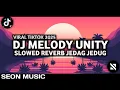 DJ MELODY UNITY SLOW REVERB JEDAG JEDUG VIRAL TIKTOK