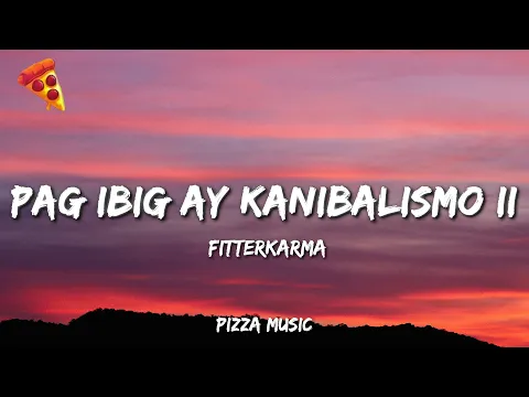 Video Thumbnail: Pag ibig ay Kanibalismo II - fitterkarma (Lyrics)