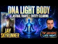 DNA Light Body Astral Travel Entity Clearing - Jay Skyrunner