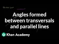 Angles formed between transversals and parallel lines Geometry Khan Academy