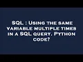 SQL Using the same variable multiple times in a SQL query Python code