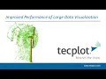 Improved Performance of Large Data Visualization in Tecplot 360