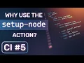 CI - Why use the setup-node action