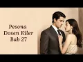 Download Lagu Pesona Dosen Killer || Bab 27 || Cerpen Romantis #cerpen  #romantic #romantis