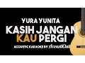 Download Lagu Bunga/Yura - Kasih jangan kau pergi [Acoustic Karaoke Backing Track]