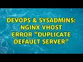 DevOps SysAdmins nginx vhost error duplicate default server