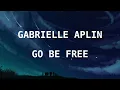 Gabrielle Aplin - Go Be Free (Lyrics)
