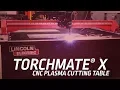 Torchmate X CNC Plasma Cutting Table New Features and Cutting Capabilities