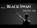 Why Black Swan Broke Me