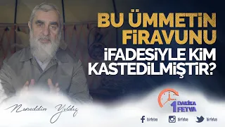 "Bu ümmetin firavunu" ifadesiyle kim kastedilmiştir?