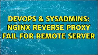 DevOps SysAdmins nginx reverse proxy fail for remote server