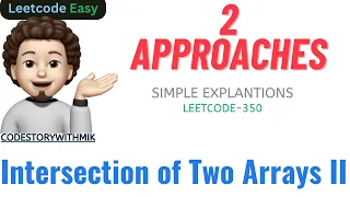 Intersection of Two Arrays II 2 Approaches Easy Explanations Leetcode 350 codestorywithMIK