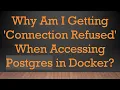 Why Am I Getting Connection Refused When Accessing Postgres in Docker