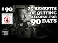 25 Health Benefits of Quitting Alcohol for 90 Days EP 90