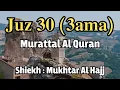 Download Lagu Murotal Al Quran Juz 30 (Juz Amma) Merdu By Mukhtar Al Hajj