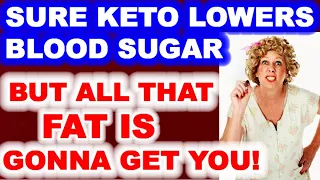 Sure Keto Lowers Blood Sugar - But Will All That Fat Do Us In