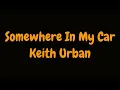 Keith Urban - Somewhere In My Car (HD Lyrics)