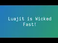 Luajit is Wicked Fast