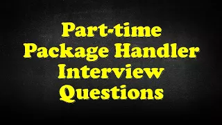 Part-time Package Handler Interview Questions