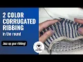 How to knit the two color corrugated ribbing in the round