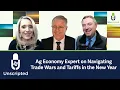 Unscripted Ag Economy Expert on Navigating Trade Wars and Tariffs in the New Year