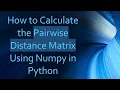 How to Calculate the Pairwise Distance Matrix Using Numpy in Python