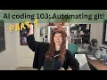 AI Coding 103 Automating Git Part 1 a fun beginner friendly overview
