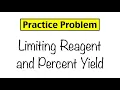 Practice Problem Limiting Reagent and Percent Yield