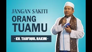 Download JANGAN SAKITI ORANG TUA | KH. TAUFIQUL HAKIM MP3