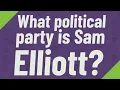 What political party is Sam Elliott