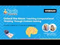 Webinar Unlock the Maze Teaching Computational Thinking Through Problem Solving
