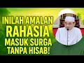 Inilah Amalan Rahasia Masuk Surga Tanpa Hisab | Guru Bakhiet