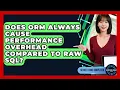 Does ORM Always Cause Performance Overhead Compared To Raw SQL - Server Logic Simplified