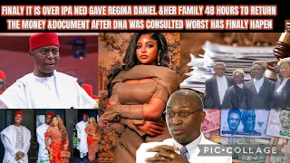 finaly it is over ipa ned gave regina daniel u0026her family 48 hours to return money u0026dna document