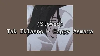 Tak Iklasno (slowed) - Happy Asmara