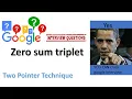 Google Interview Question Zero sum triplet Two Pointer technique FAANG