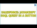 Salesforce Javascript SOQL Query in a Button 2 Solutions