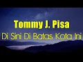 Download Lagu Di Sini Di Batas Kota Ini - Tommy J  Pisa | Lirik