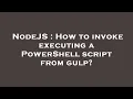 NodeJS How to invoke executing a PowerShell script from gulp