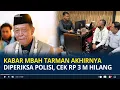 Kabar Terbaru Mbah Tarman Akhirnya Diperiksa Polisi, Cek Rp 3 Miliar Disebut Hilang