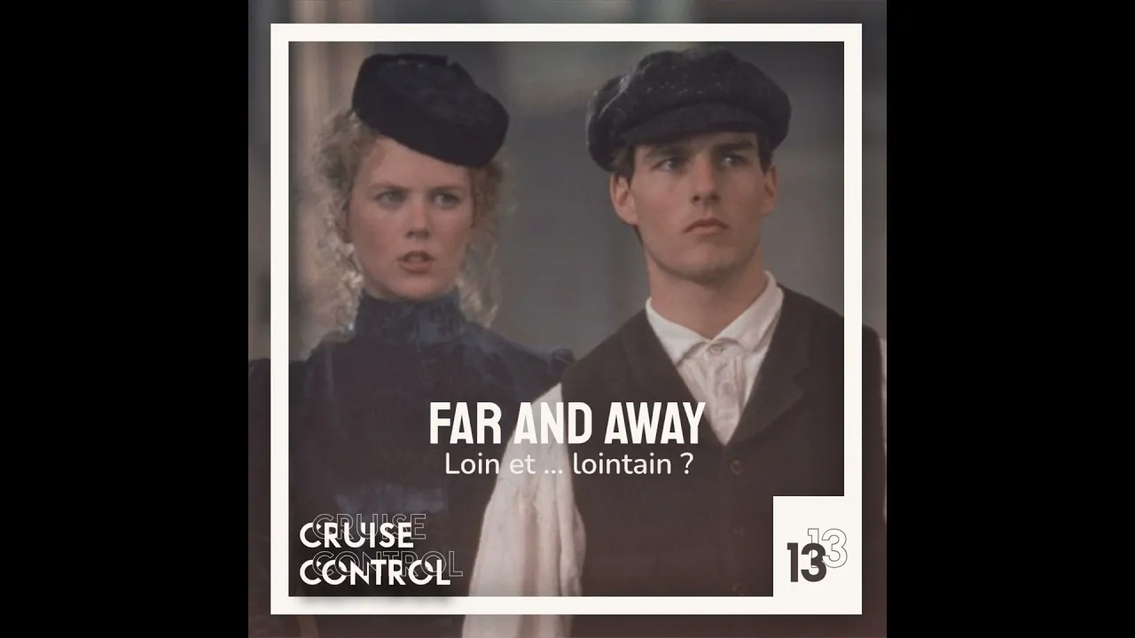 13 Far And Away - Loin et ... Lointain ?