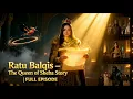 Lagu Ratu Balqis: Kisah Sang Ratu Bijaksana | Queen of Sheba Full Episode (Visual Epik)