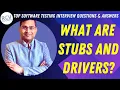 What are Stubs and Drivers Software Testing Interview Questions