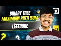 124 Binary Tree Maximum Path Sum Day 007 Most Asked Question of Trees