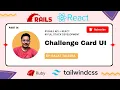 Challenge Card UI - Rails API React Fullstack tutorial for beginners