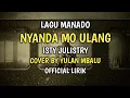 Download Lagu Nyanda Mo Ulang - Isty Julistry Lagu Manado Cover By Yulan Mbalu Lirik Video