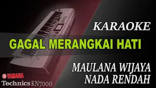 Download GAGAL MERANGKAI HATI - MAULANA WIJAYA || ( KARAOKE NADA RENDAH ) KN7000 MP3