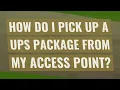 How do I pick up a UPS package from my access point