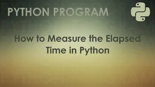 Python Program to Measure the Elapsed Time in Python Python Examples
