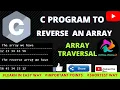 Program to reverse an array in c Array reversal how to reverse an array in programming